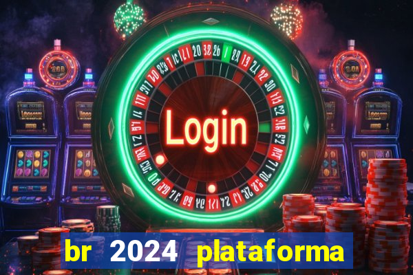 br 2024 plataforma de jogos