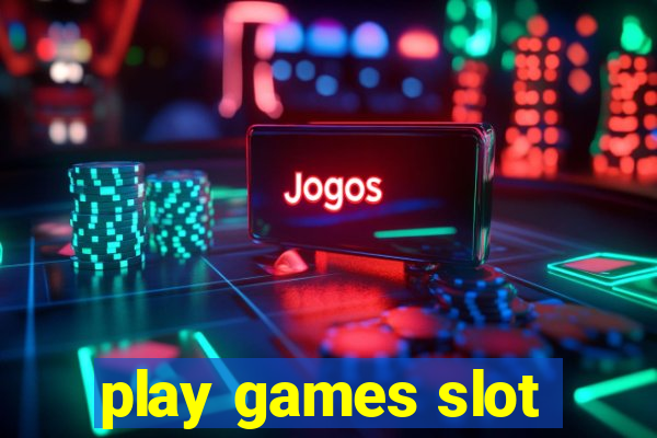 play games slot