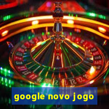 google novo jogo