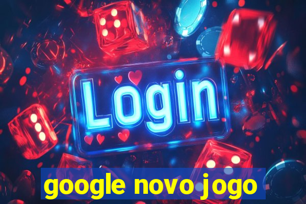 google novo jogo