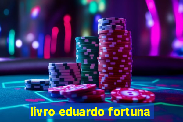 livro eduardo fortuna