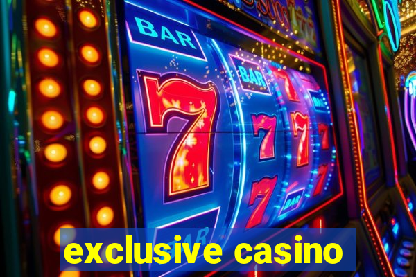 exclusive casino