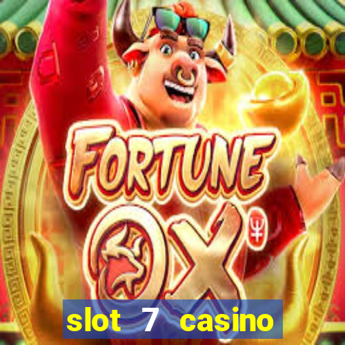 slot 7 casino bonus codes