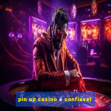 pin up casino é confiavel