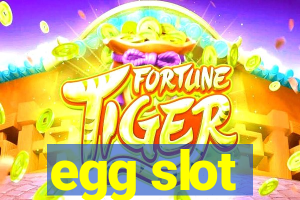 egg slot