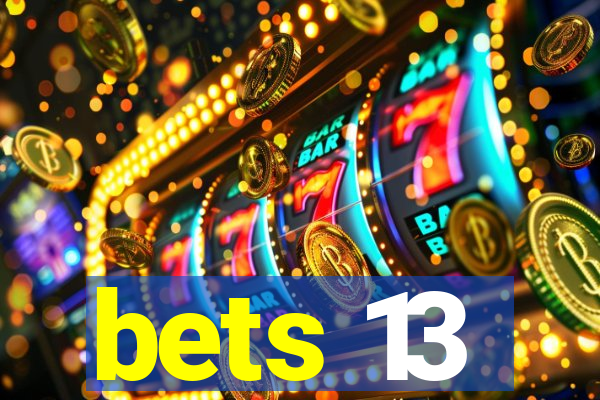 bets 13