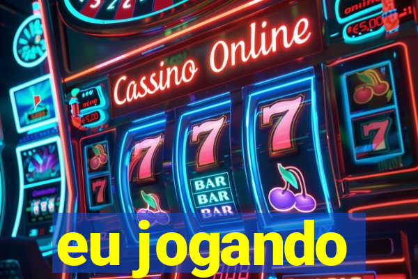 eu jogando