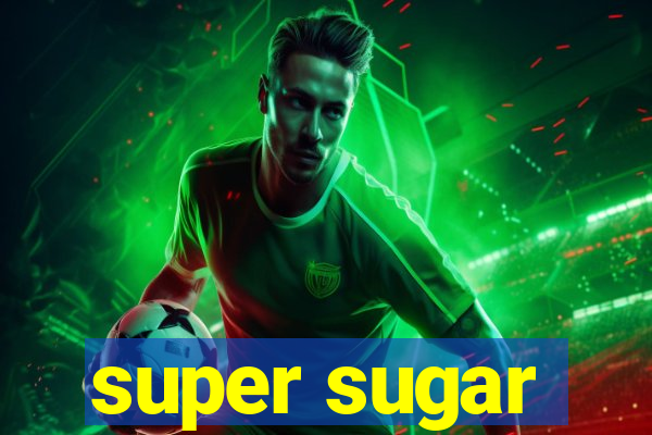 super sugar