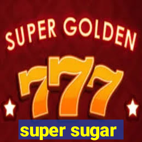 super sugar