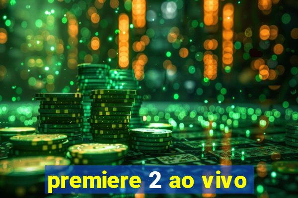 premiere 2 ao vivo