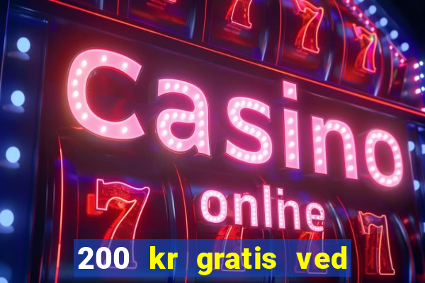 200 kr gratis ved registrering casino