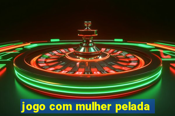 jogo com mulher pelada