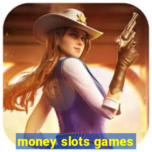 money slots games