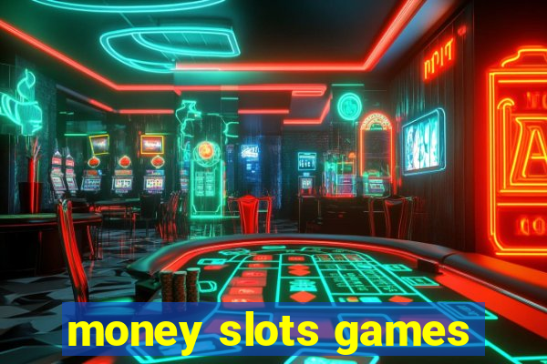 money slots games