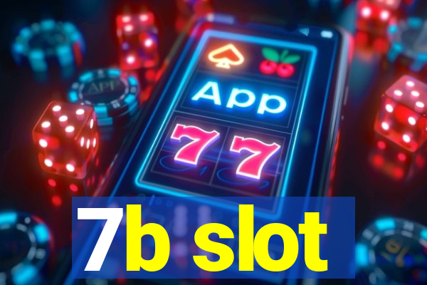 7b slot