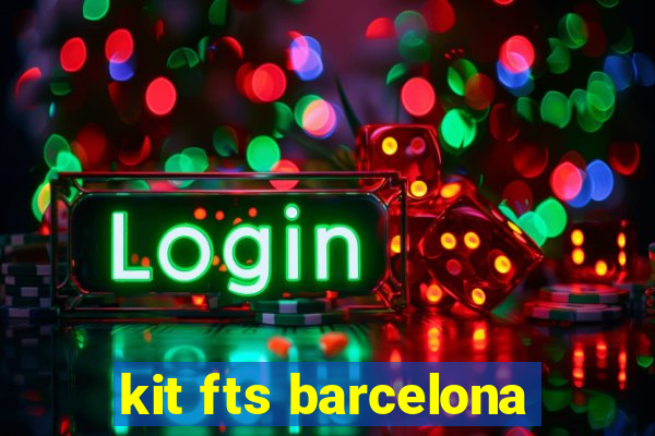 kit fts barcelona