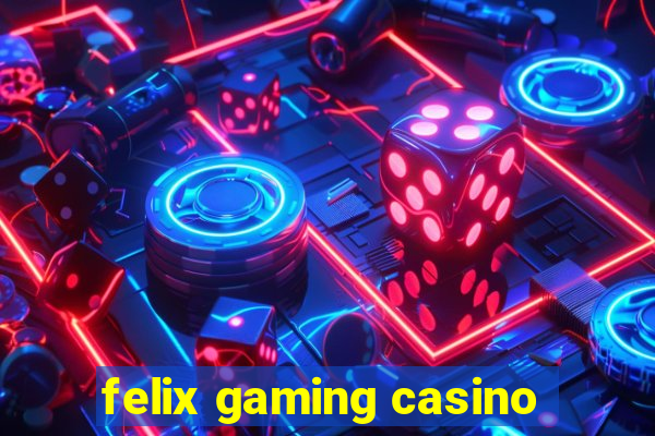 felix gaming casino