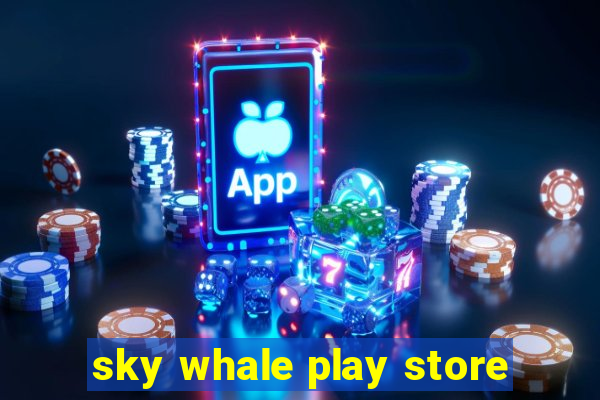 sky whale play store