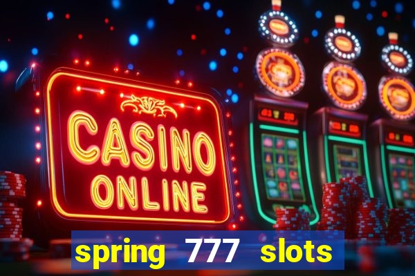 spring 777 slots paga mesmo