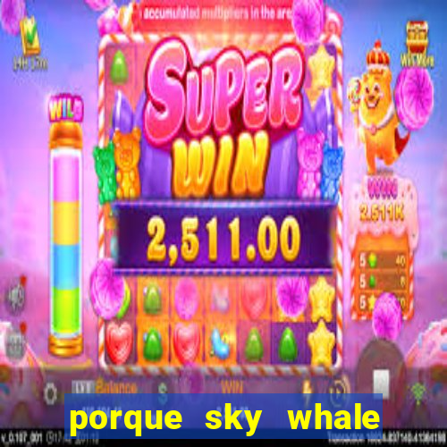 porque sky whale saiu da play store