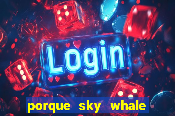 porque sky whale saiu da play store