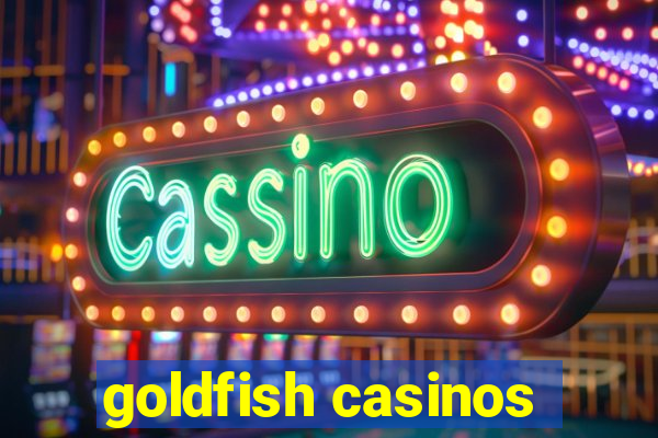 goldfish casinos