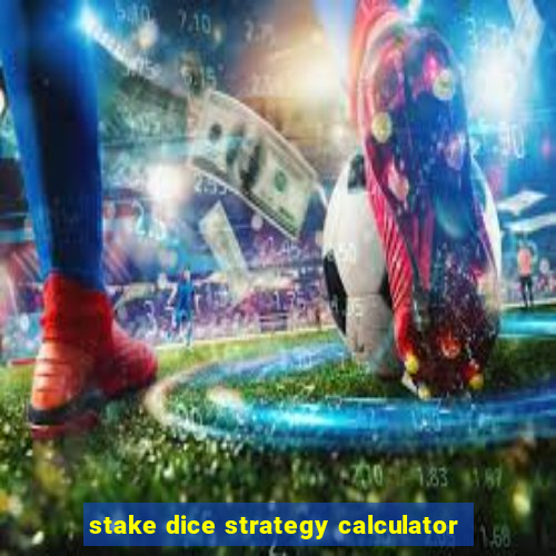 stake dice strategy calculator