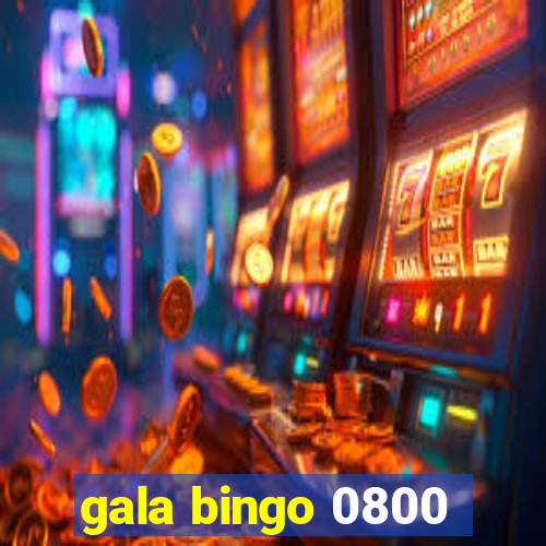 gala bingo 0800