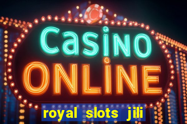 royal slots jili 777 club