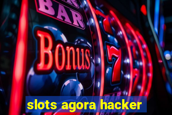 slots agora hacker