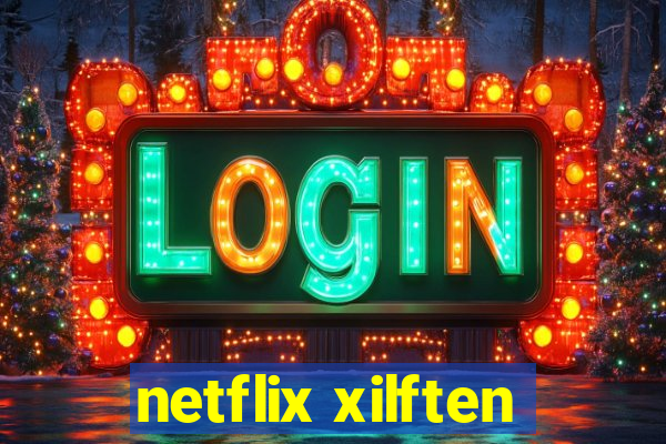 netflix xilften