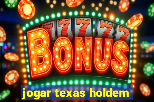 jogar texas holdem