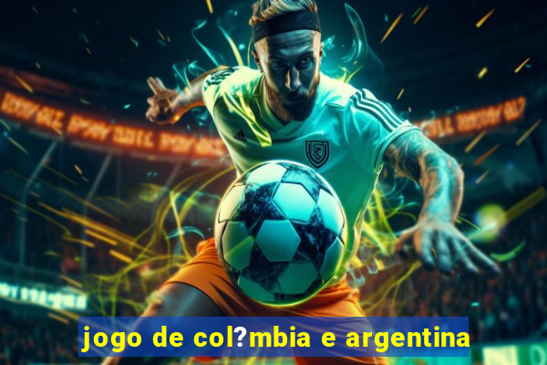 jogo de col?mbia e argentina