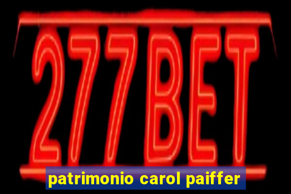 patrimonio carol paiffer