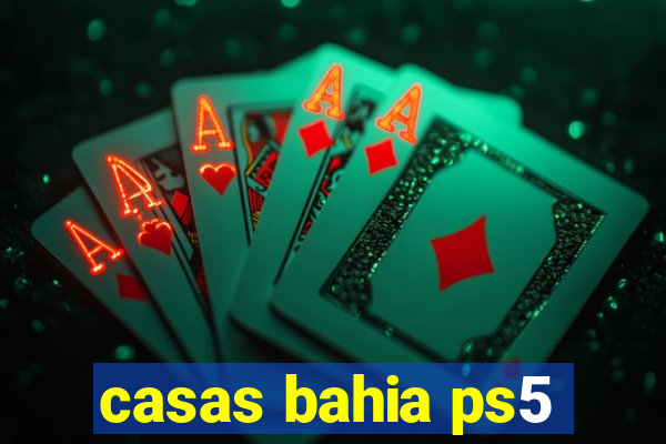 casas bahia ps5