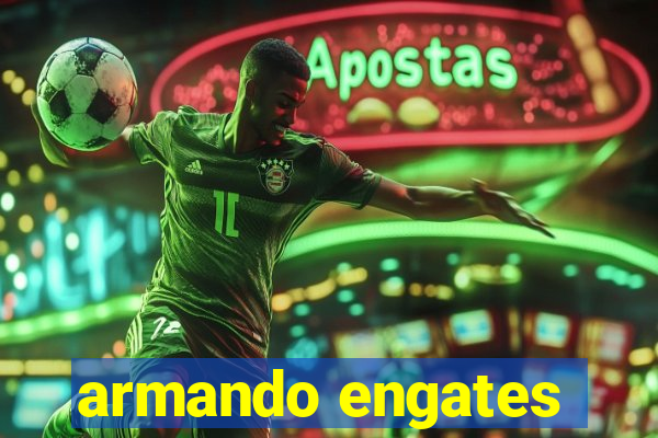 armando engates