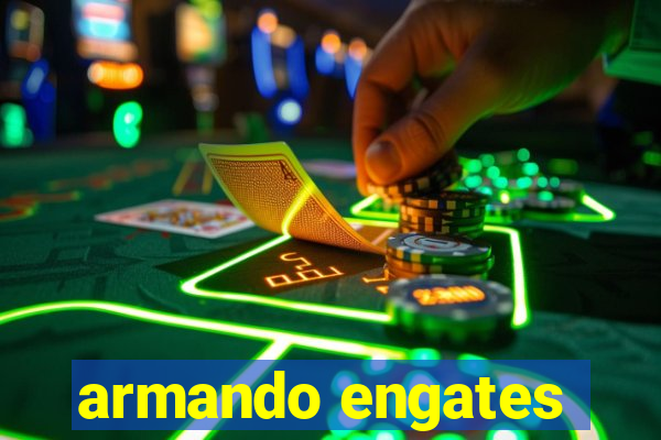 armando engates