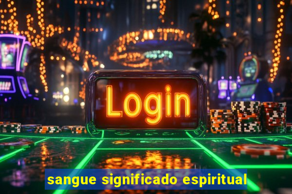 sangue significado espiritual