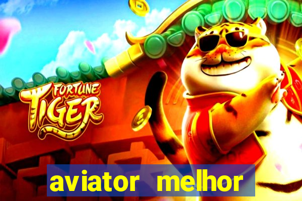 aviator melhor horario para jogar