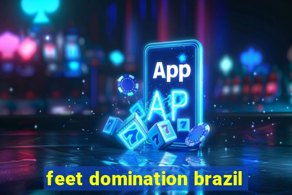 feet domination brazil