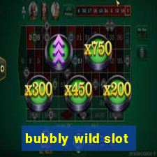 bubbly wild slot