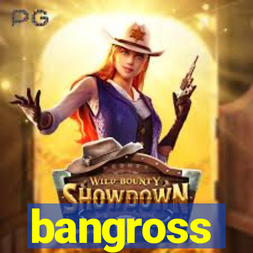 bangross