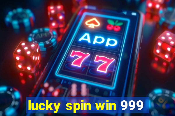 lucky spin win 999