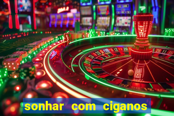 sonhar com ciganos jogo do bicho