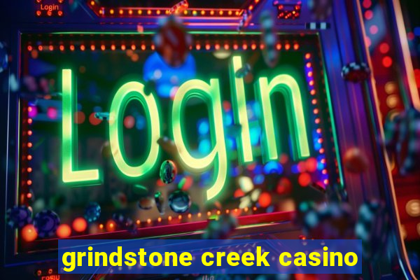 grindstone creek casino