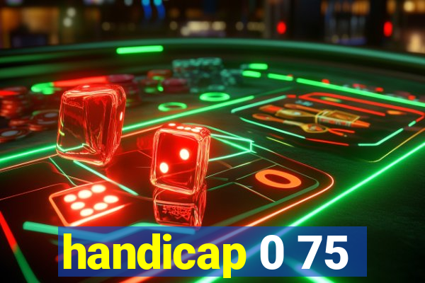 handicap 0 75