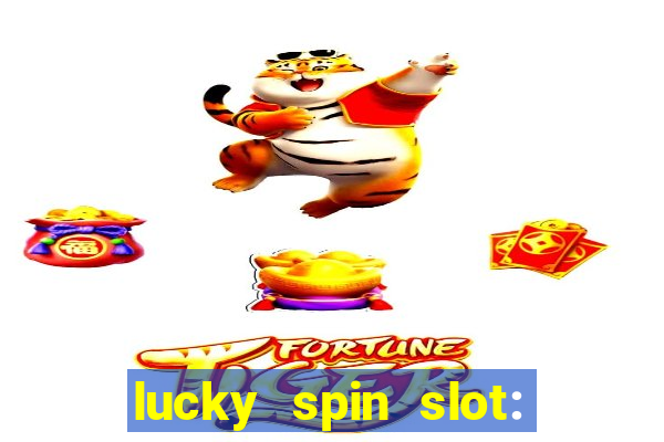 lucky spin slot: ca?a níqueis