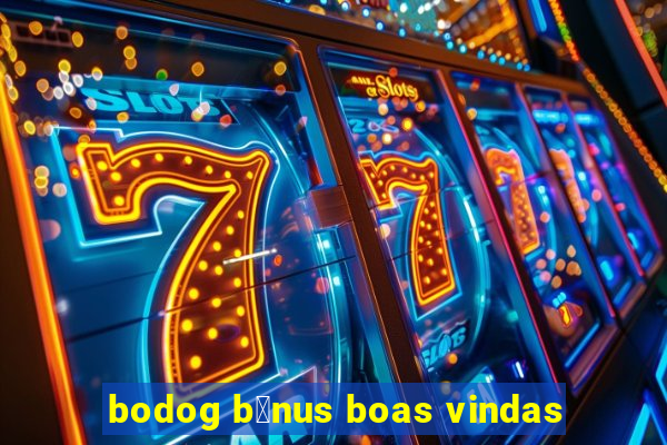 bodog b么nus boas vindas