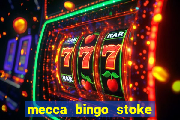 mecca bingo stoke on trent