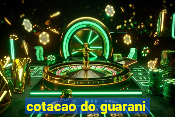 cotacao do guarani